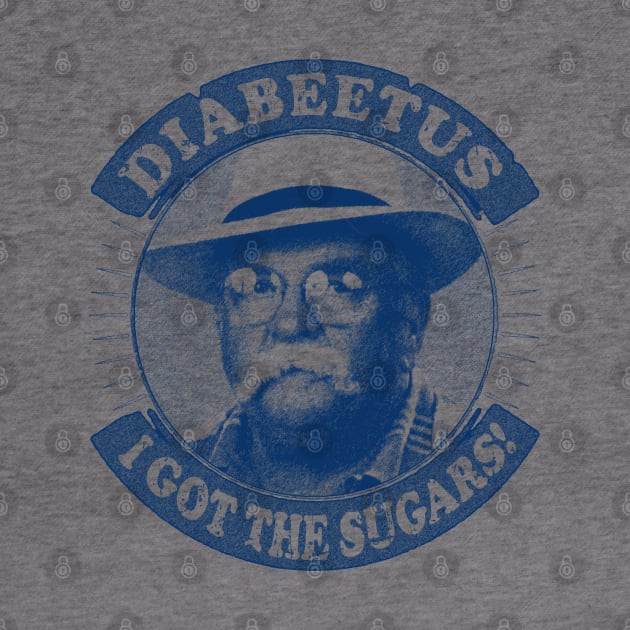 Diabeetus / Wilford Brimley -  I got the sugarss by RAIGORS BROTHERS